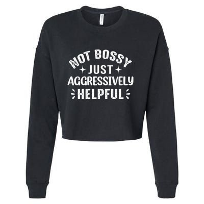 Not Bossy Just Aggressively Helpful Cropped Pullover Crew