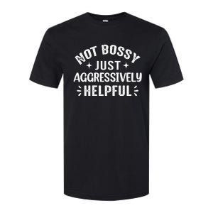 Not Bossy Just Aggressively Helpful Softstyle CVC T-Shirt