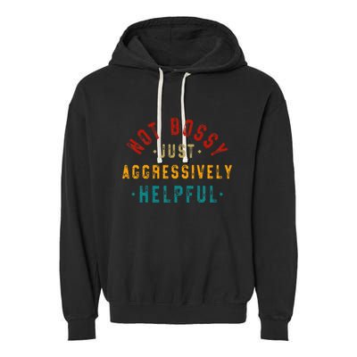 Not Bossy Just Aggressively Helpful Vintage Humor Sarcam Garment-Dyed Fleece Hoodie