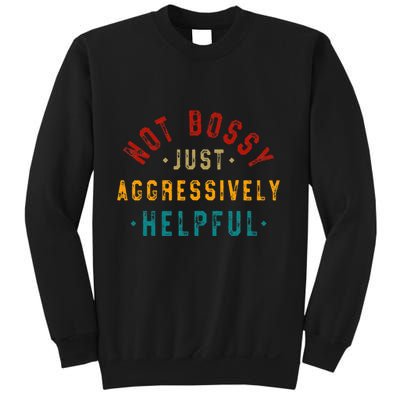 Not Bossy Just Aggressively Helpful Vintage Humor Sarcam Sweatshirt