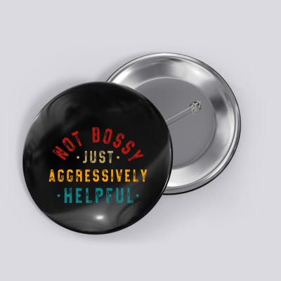 Not Bossy Just Aggressively Helpful Vintage Humor Sarcam Button