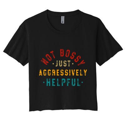 Not Bossy Just Aggressively Helpful Vintage Humor Sarcam Crop Top