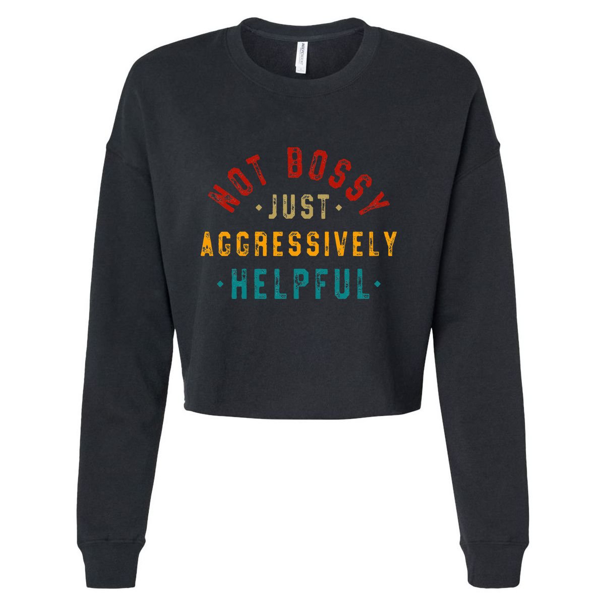Not Bossy Just Aggressively Helpful Vintage Humor Sarcam Cropped Pullover Crew