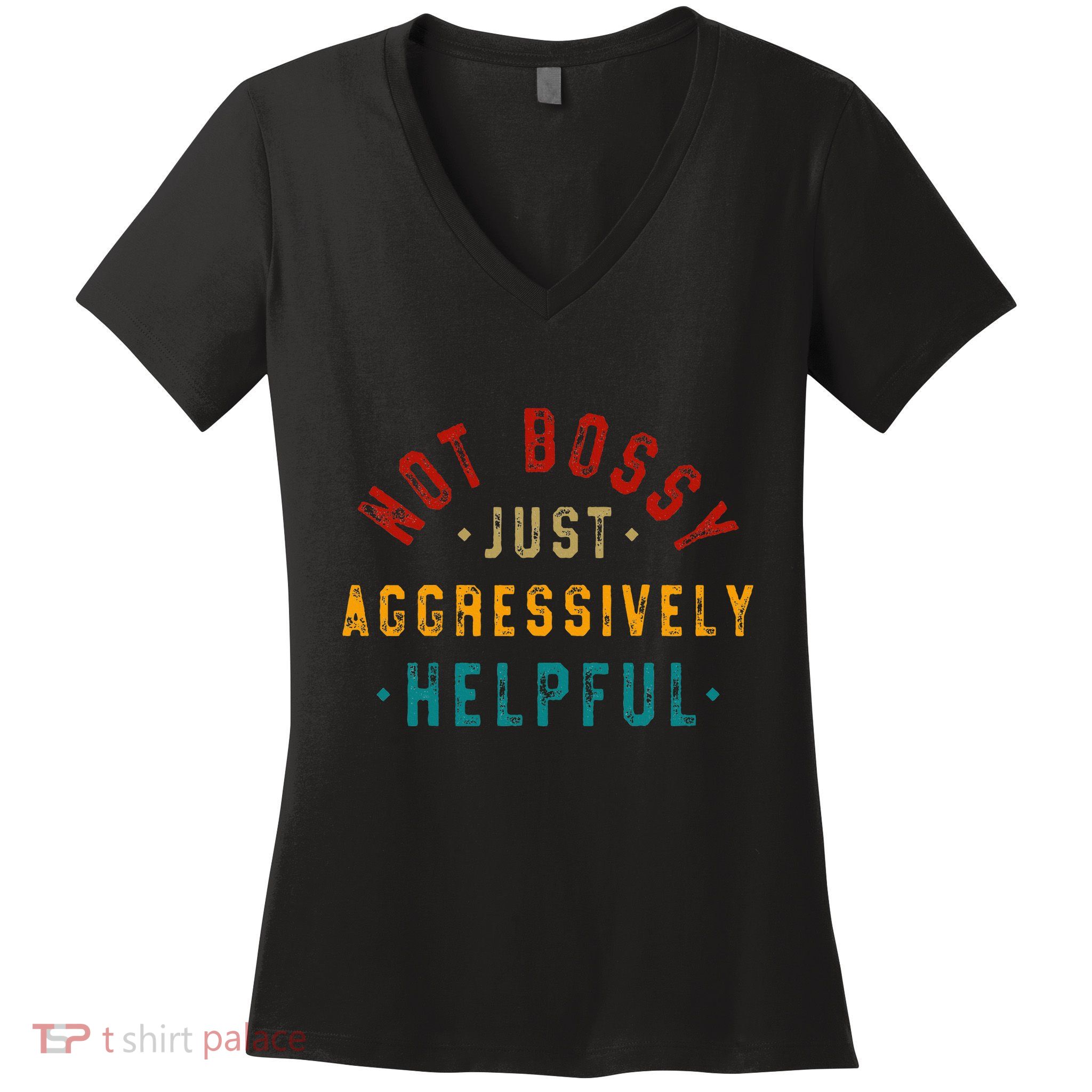 Not Bossy Just Aggressively Helpful Vintage Humor Sarcam Women's V-Neck T-Shirt