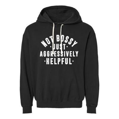 Not Bossy Just Aggressively Helpful Funny Garment-Dyed Fleece Hoodie
