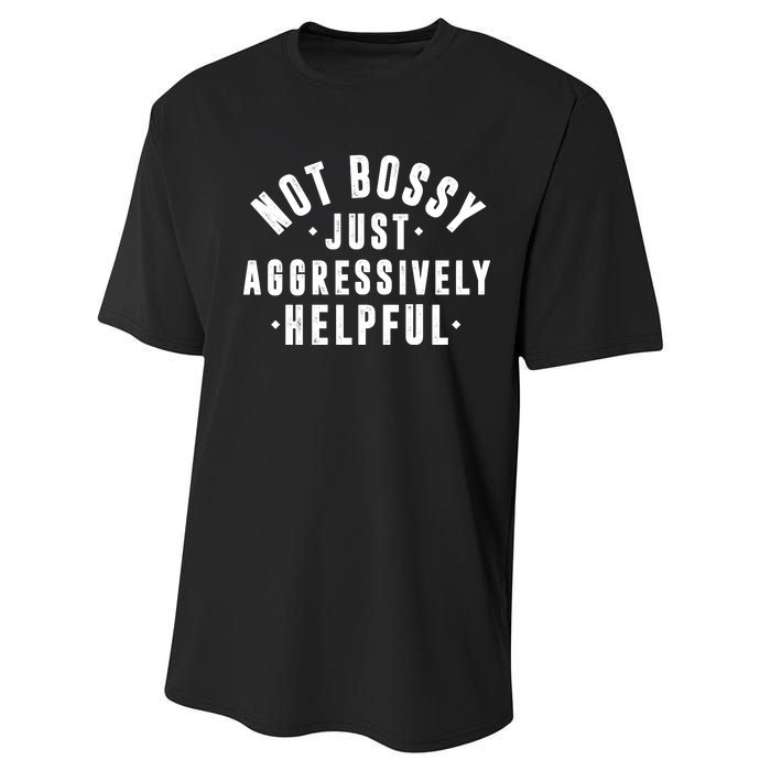 Not Bossy Just Aggressively Helpful Funny Performance Sprint T-Shirt