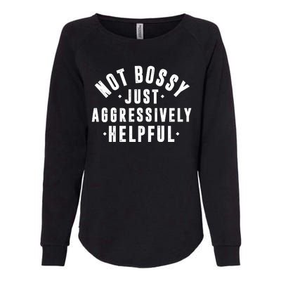 Not Bossy Just Aggressively Helpful Funny Womens California Wash Sweatshirt