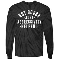 Not Bossy Just Aggressively Helpful Funny Tie-Dye Long Sleeve Shirt