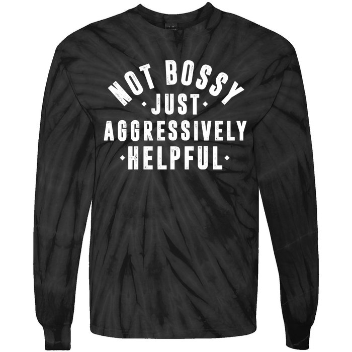 Not Bossy Just Aggressively Helpful Funny Tie-Dye Long Sleeve Shirt