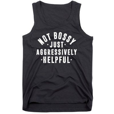 Not Bossy Just Aggressively Helpful Funny Tank Top