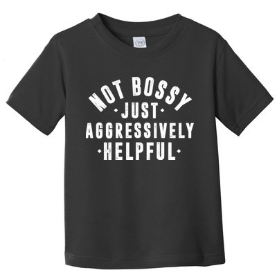 Not Bossy Just Aggressively Helpful Funny Toddler T-Shirt