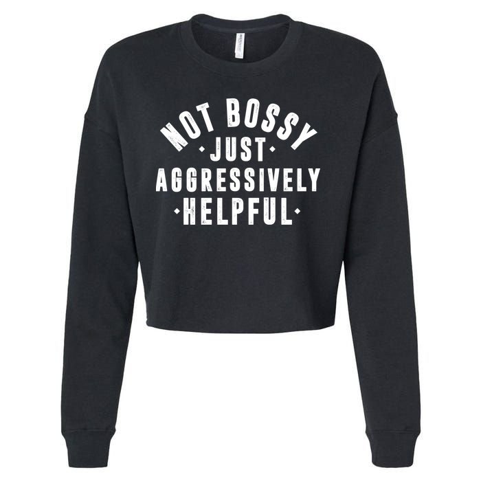 Not Bossy Just Aggressively Helpful Funny Cropped Pullover Crew