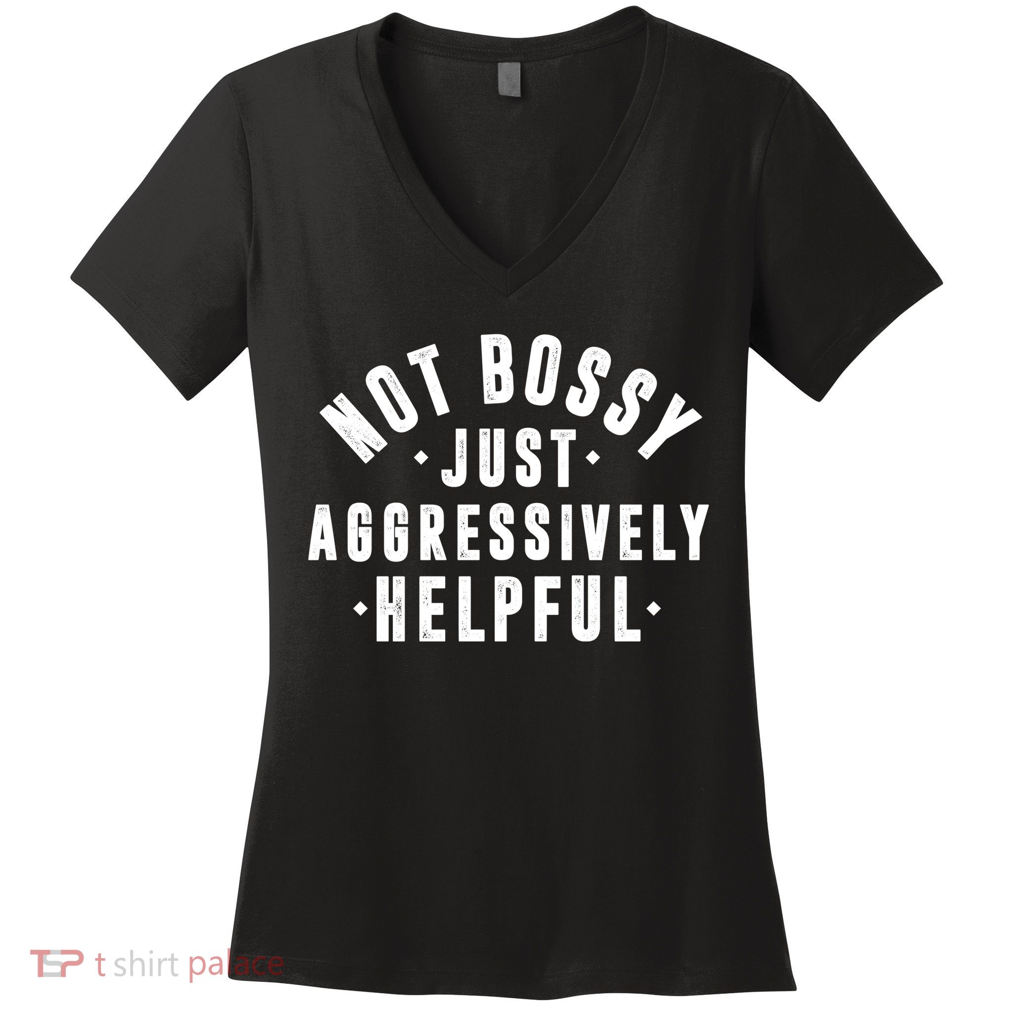 Not Bossy Just Aggressively Helpful Funny Women's V-Neck T-Shirt