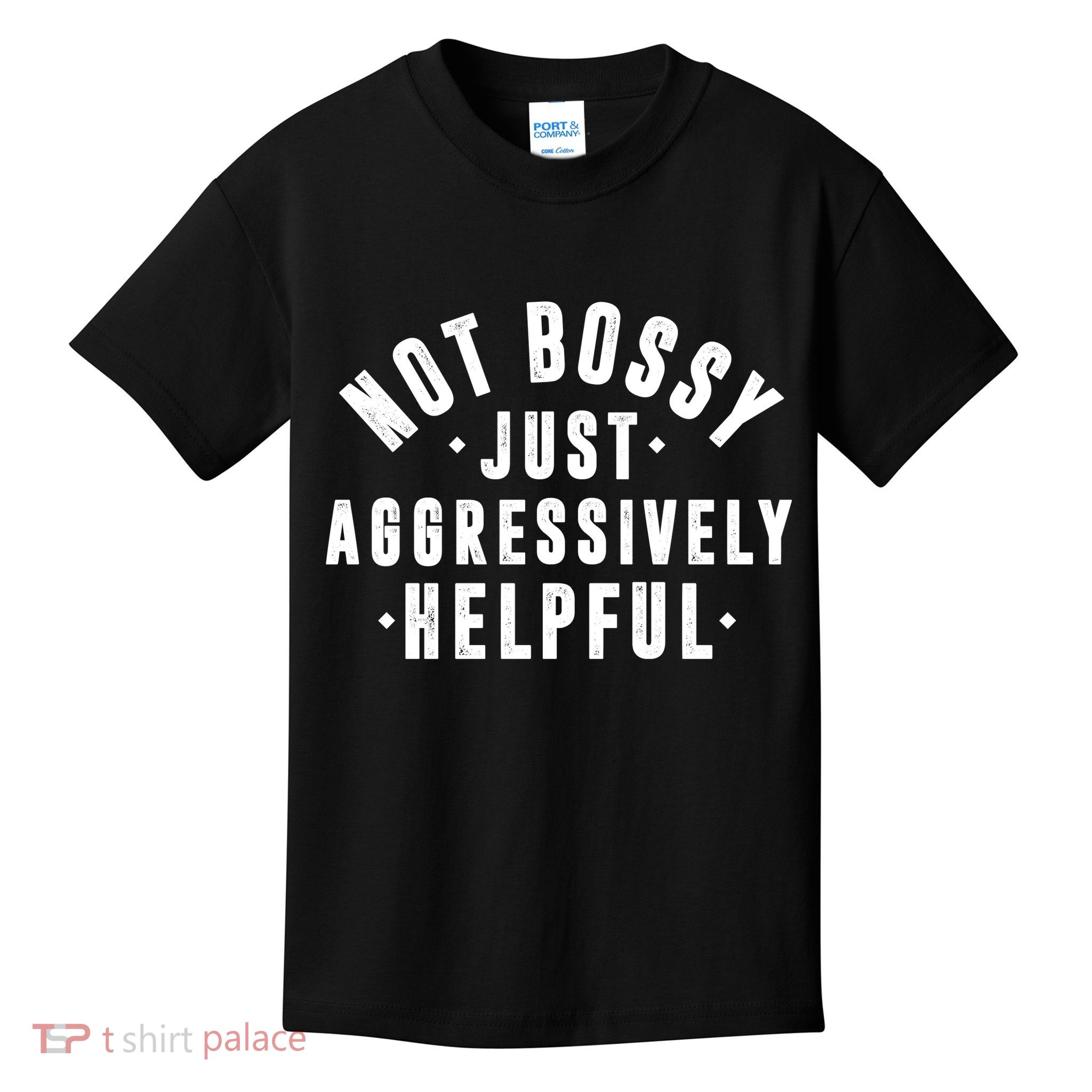 Not Bossy Just Aggressively Helpful Funny Kids T-Shirt