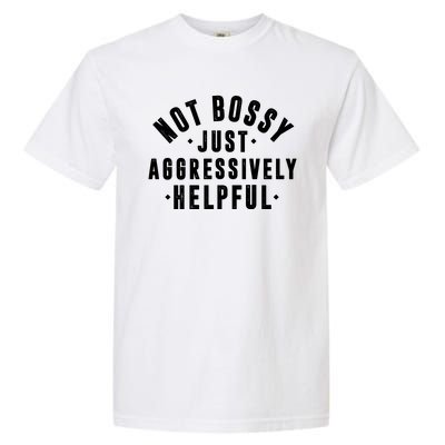 Not Bossy Just Aggressively Helpful Funny Garment-Dyed Heavyweight T-Shirt