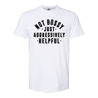 Not Bossy Just Aggressively Helpful Funny Softstyle CVC T-Shirt