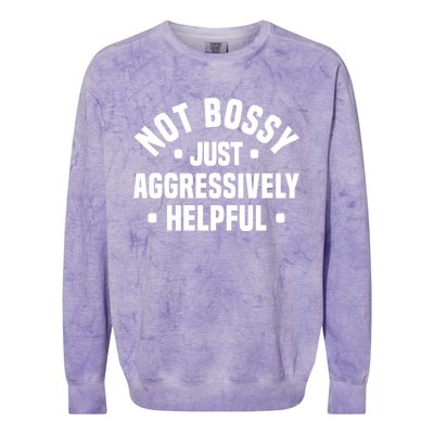 Not Bossy Just Aggressively Helpful Funny Colorblast Crewneck Sweatshirt