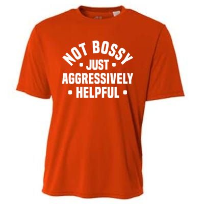 Not Bossy Just Aggressively Helpful Funny Cooling Performance Crew T-Shirt