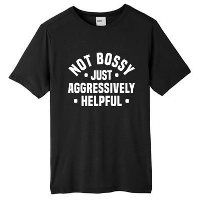 Not Bossy Just Aggressively Helpful Funny Tall Fusion ChromaSoft Performance T-Shirt