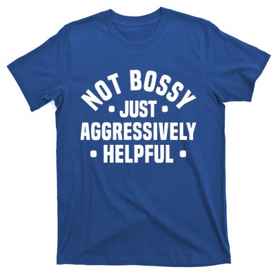 Not Bossy Just Aggressively Helpful Funny T-Shirt