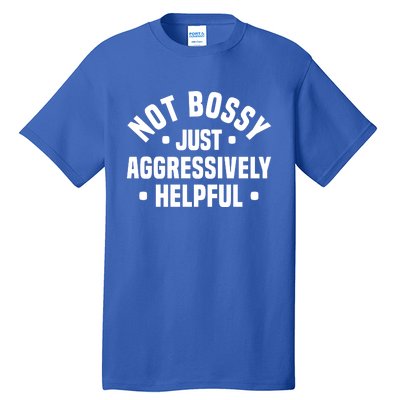 Not Bossy Just Aggressively Helpful Funny Tall T-Shirt