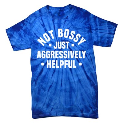 Not Bossy Just Aggressively Helpful Funny Tie-Dye T-Shirt