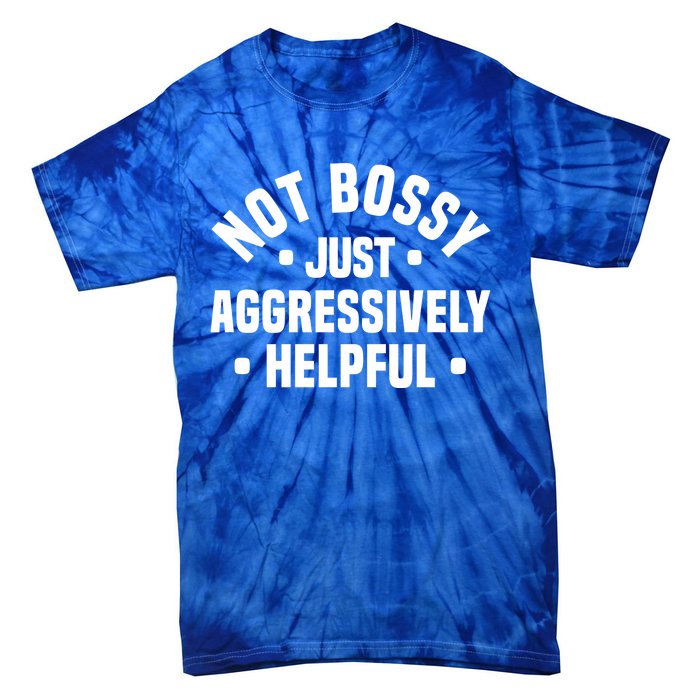 Not Bossy Just Aggressively Helpful Funny Tie-Dye T-Shirt