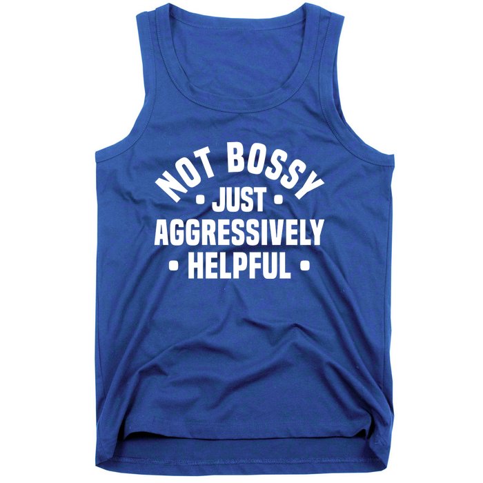 Not Bossy Just Aggressively Helpful Funny Tank Top