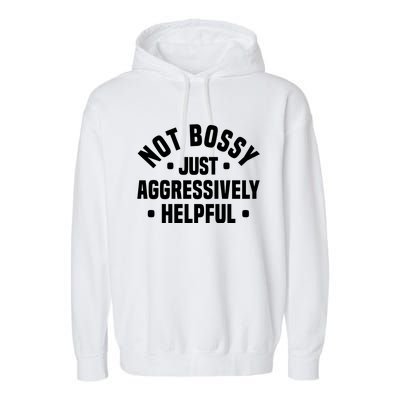 Not Bossy Just Aggressively Helpful Funny Garment-Dyed Fleece Hoodie