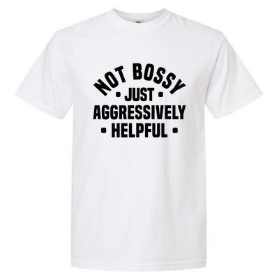 Not Bossy Just Aggressively Helpful Funny Garment-Dyed Heavyweight T-Shirt