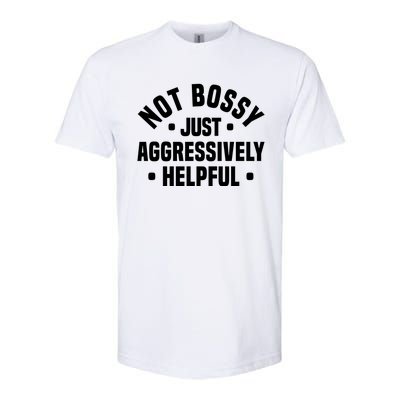 Not Bossy Just Aggressively Helpful Funny Softstyle CVC T-Shirt