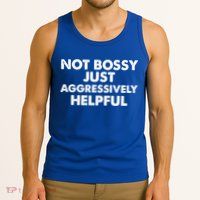 Not Bossy Just Aggressively Helpful Funny Tank Top