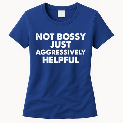 Not Bossy Just Aggressively Helpful Funny Womens T-Shirt