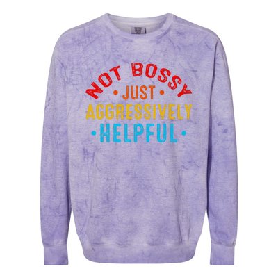 Not Bossy Just Aggressively Helpful Funny Colorblast Crewneck Sweatshirt