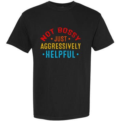 Not Bossy Just Aggressively Helpful Funny Garment-Dyed Heavyweight T-Shirt