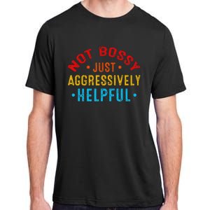 Not Bossy Just Aggressively Helpful Funny Adult ChromaSoft Performance T-Shirt