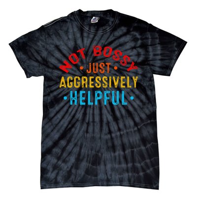 Not Bossy Just Aggressively Helpful Funny Tie-Dye T-Shirt