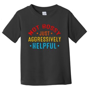 Not Bossy Just Aggressively Helpful Funny Toddler T-Shirt