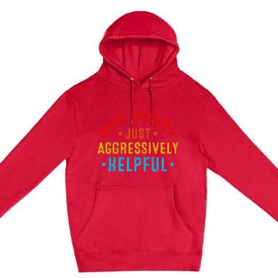 Not Bossy Just Aggressively Helpful Funny Premium Pullover Hoodie