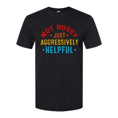 Not Bossy Just Aggressively Helpful Funny Softstyle CVC T-Shirt