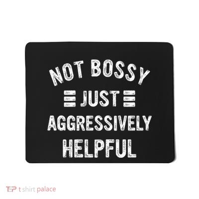 Not Bossy Just Aggressively Helpful Mousepad