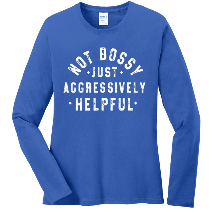 Not Bossy Just Aggressively Helpful Funny Ladies Long Sleeve Shirt