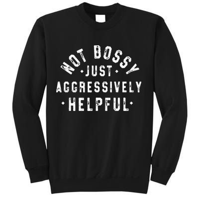 Not Bossy Just Aggressively Helpful Funny Sweatshirt