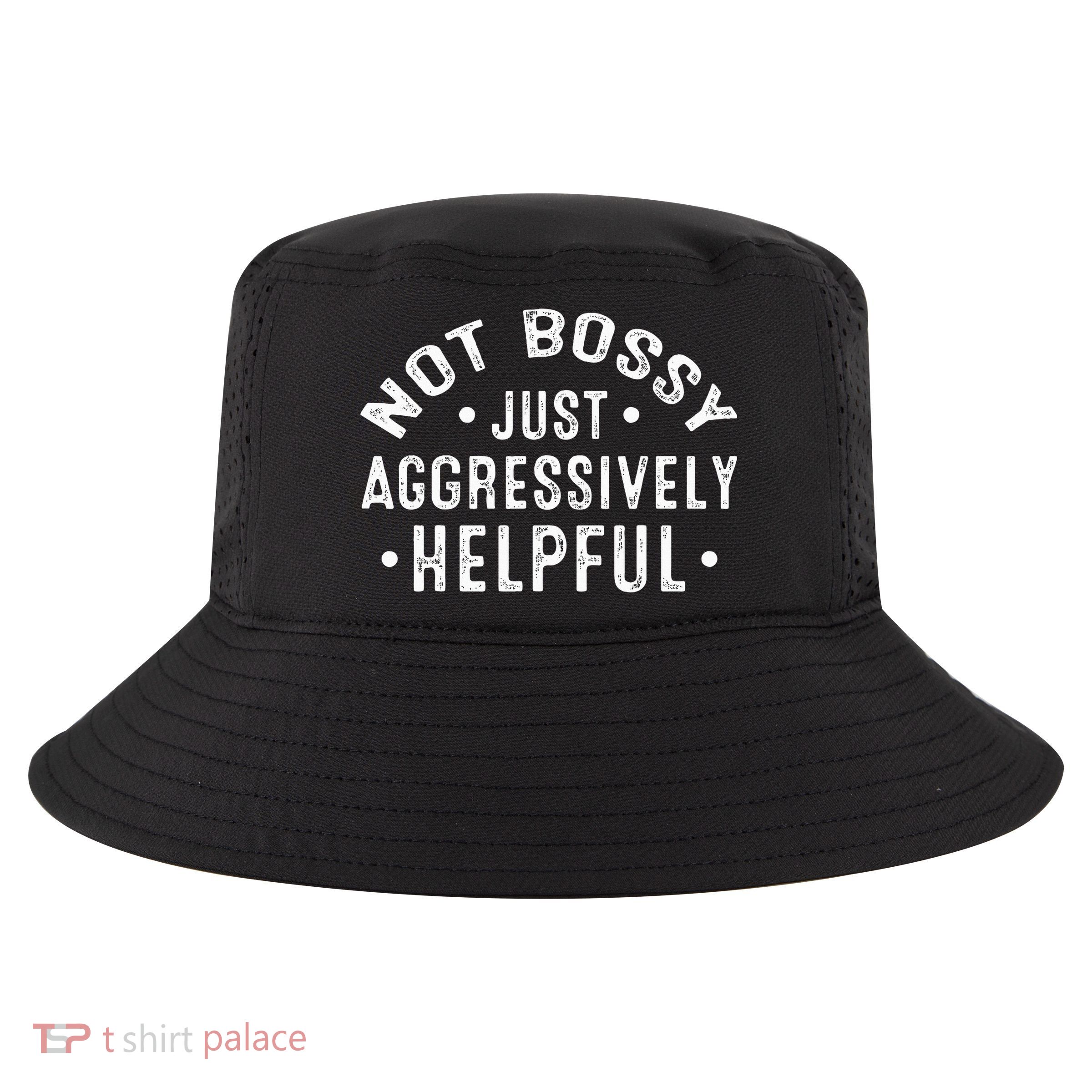 Not Bossy Just Aggressively Helpful Funny Cool Comfort Performance Bucket Hat
