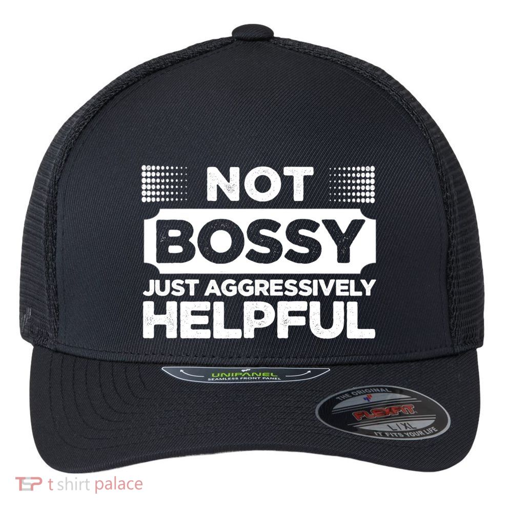 Not Bossy Just Aggressively Helpful Funny Flexfit Unipanel Trucker Cap