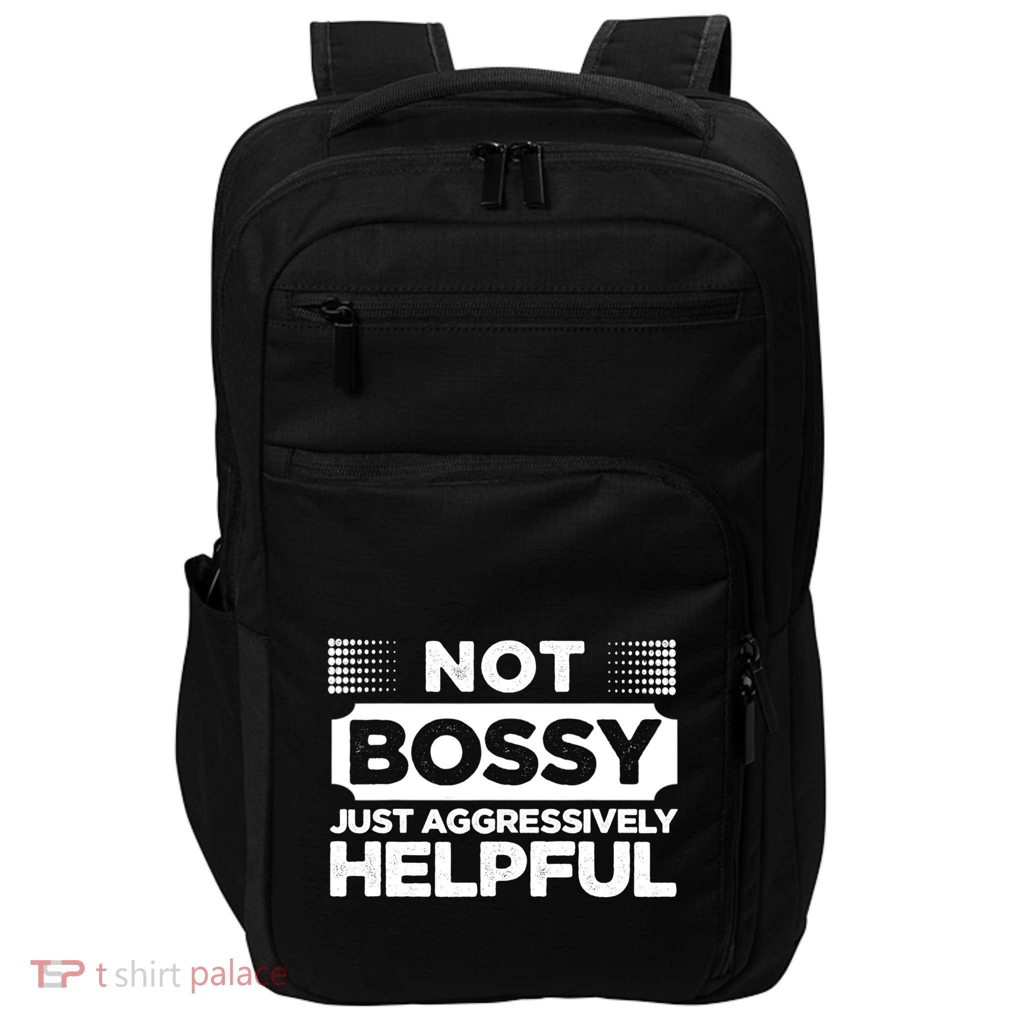 Not Bossy Just Aggressively Helpful Funny Impact Tech Backpack