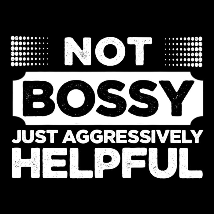 Not Bossy Just Aggressively Helpful Funny 7-Panel Snapback Hat