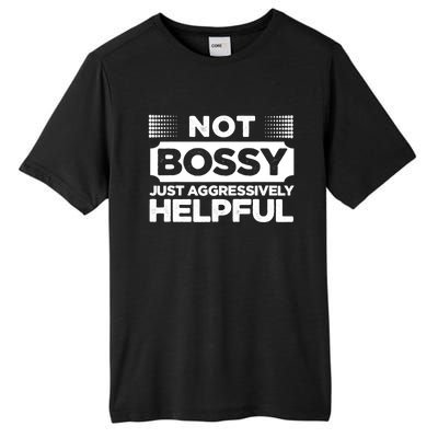 Not Bossy Just Aggressively Helpful Funny Tall Fusion ChromaSoft Performance T-Shirt