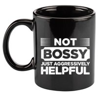 Not Bossy Just Aggressively Helpful Funny 11oz C Handle Ceramic Mug
