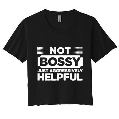 Not Bossy Just Aggressively Helpful Funny Crop Top